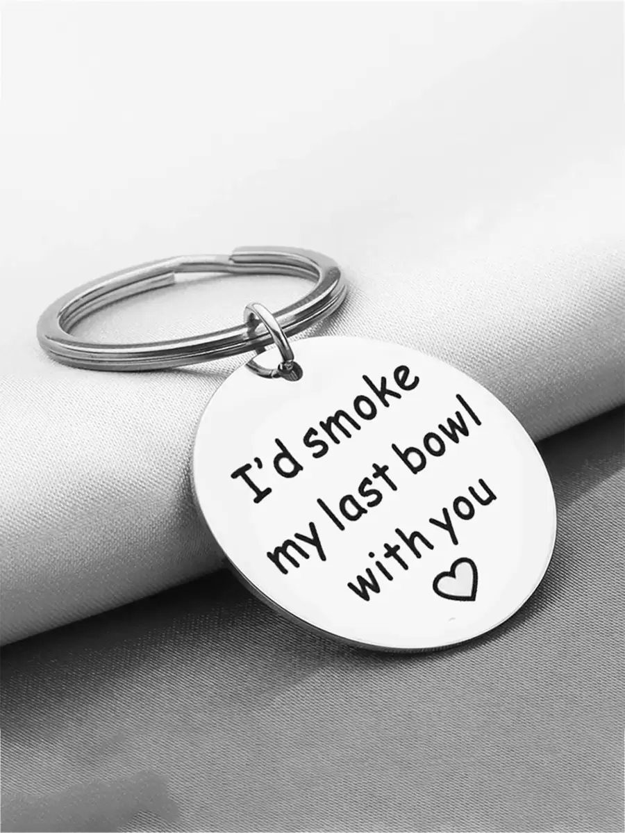 I'd Smoke My Last Bowl With You Romantic Stainless Steel Keychain Car Accessories Bag Charm Backpack For School