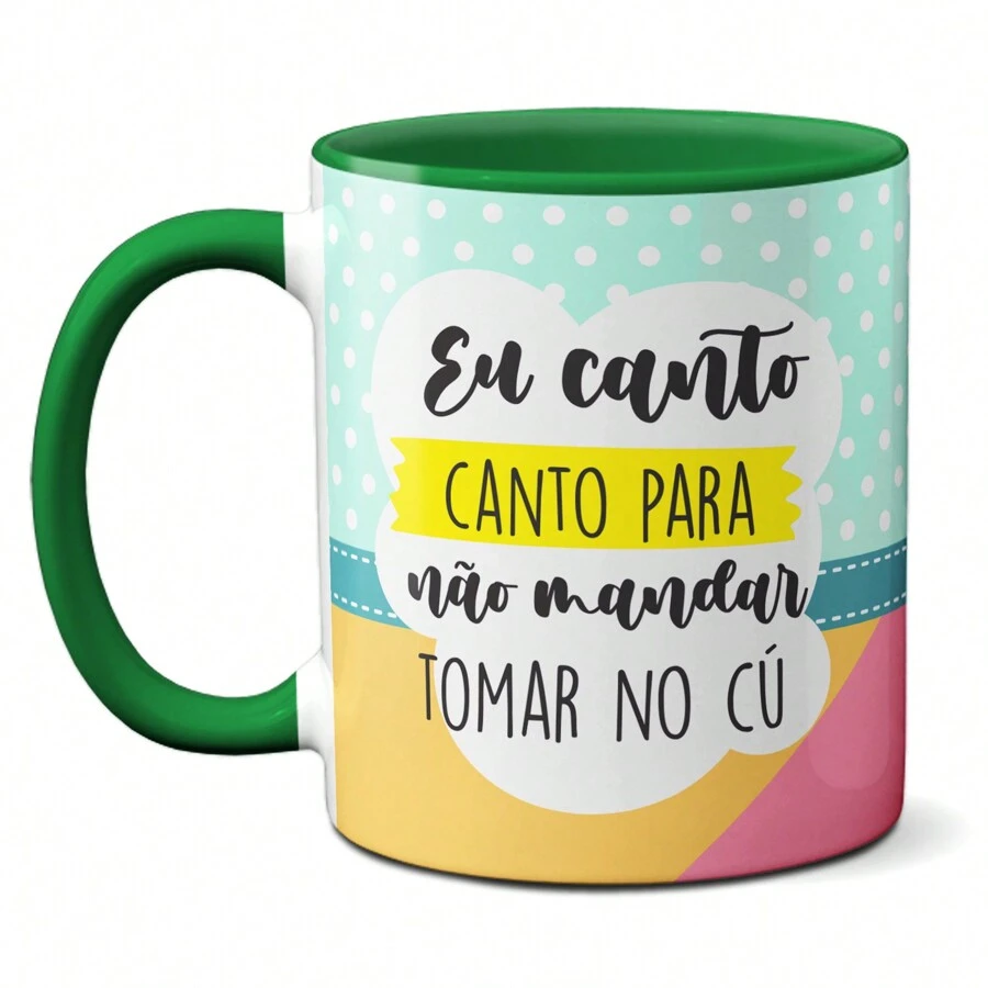 Caneca Engraçada Eu Canto Pra Não Mandar Tomar No Cu Cantora