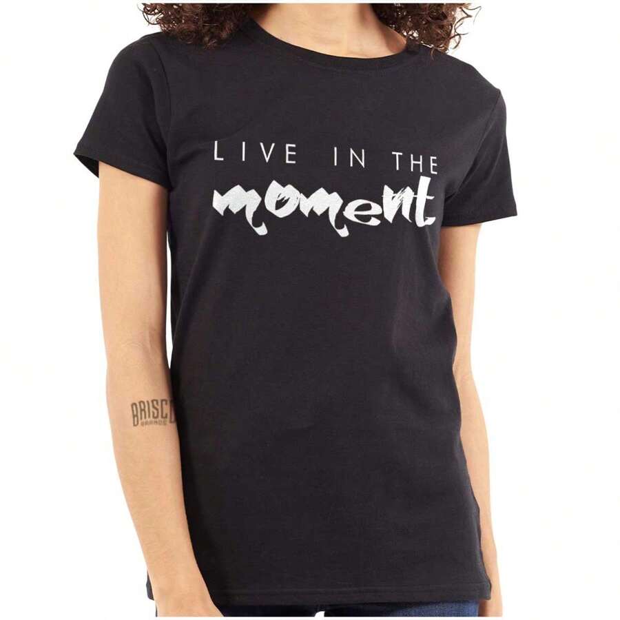 Live In Moment Inspirational Positive Womens T Shirt Ladies Tee