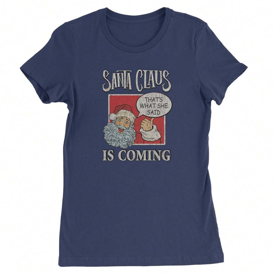 Santa Claus Is Coming - That's What She Said Womens T-Shirt