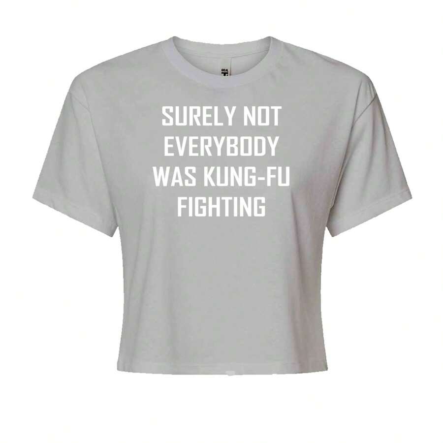 Surely Not Everybody Was Kung-Fu Fighting Cropped T-Shirt