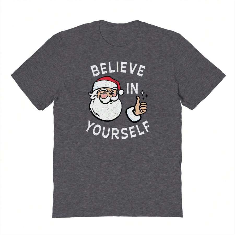 Famous In Real Life Believe In Yourself Christmas Party Holiday Gift Xmas Unisex Graphic Cotton Short-Sleeve T-Shirt