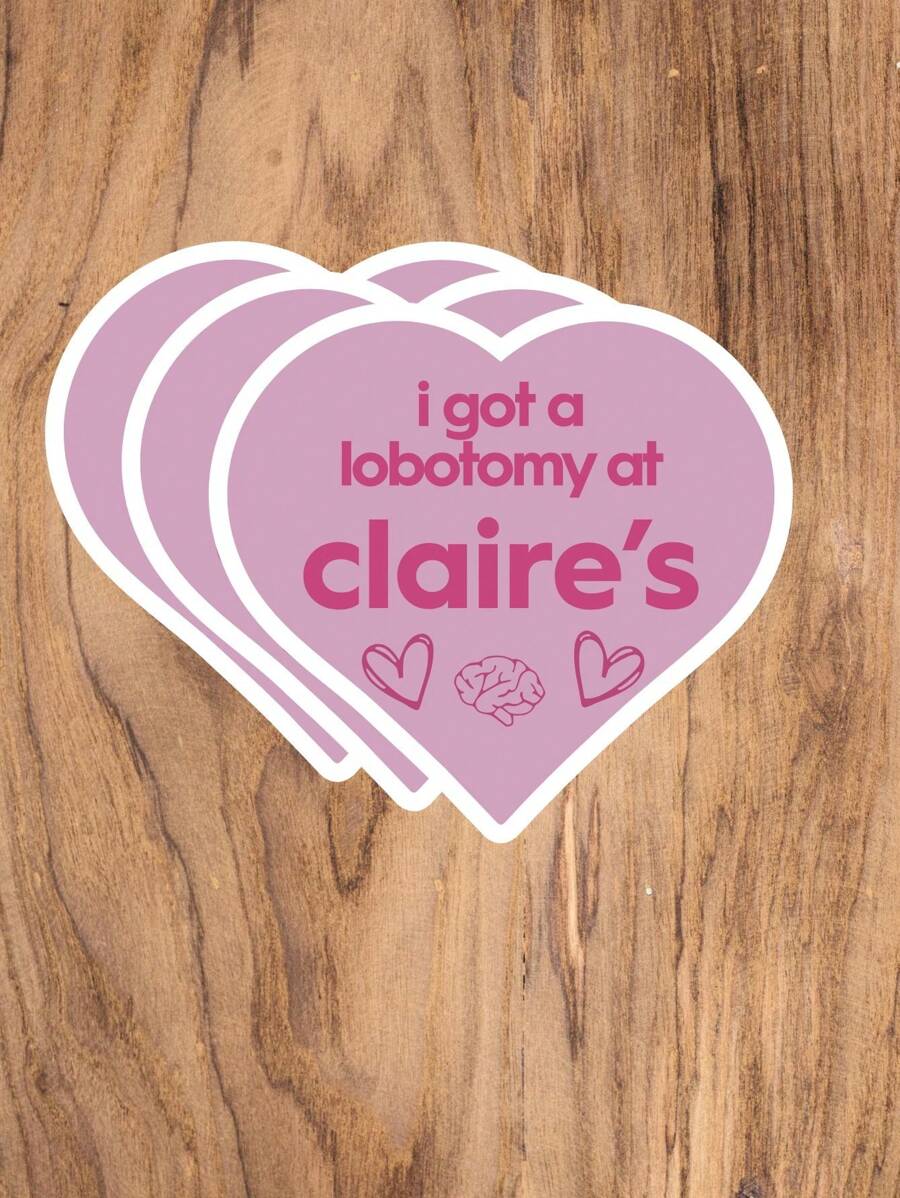 1/3/6pcs "I Got A Lobotomy At Claire's" Stickers -Humorous Bumper & Laptop Decal For Decoration And Gifting, Labels For Water Bottles, Hard Hats - Versatile For Wood, Plastic, Glass, Metal, Ceramic Surfaces
