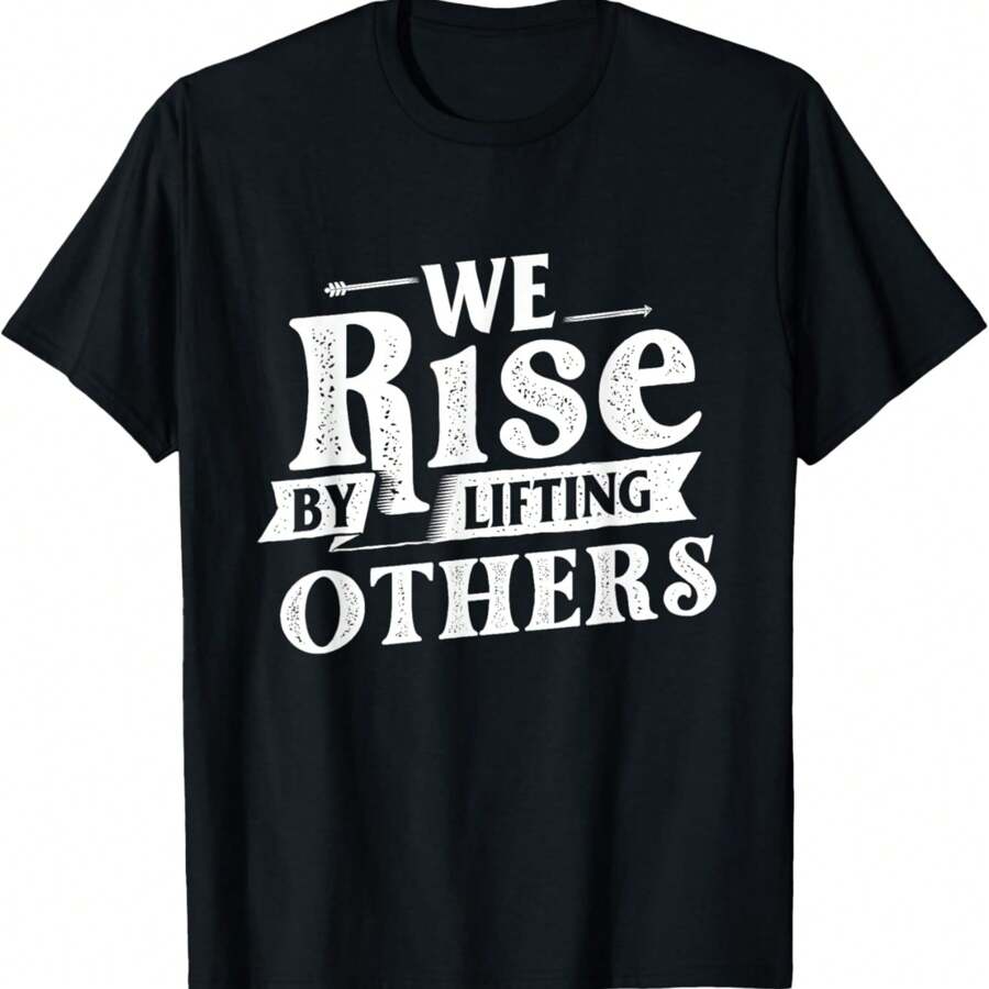We Rise By Lifting Others - Motivational Quote Inspiration T-Shirt