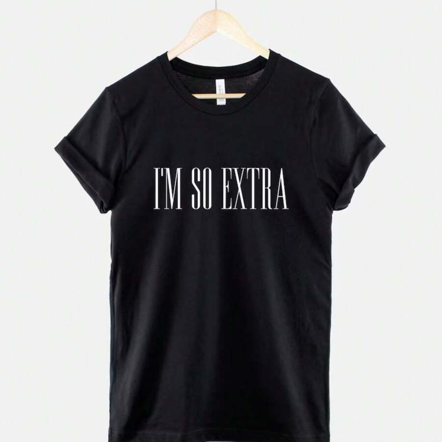I'm So Extra Tshirt - Sassy T-Shirt - Hipster T Shirt