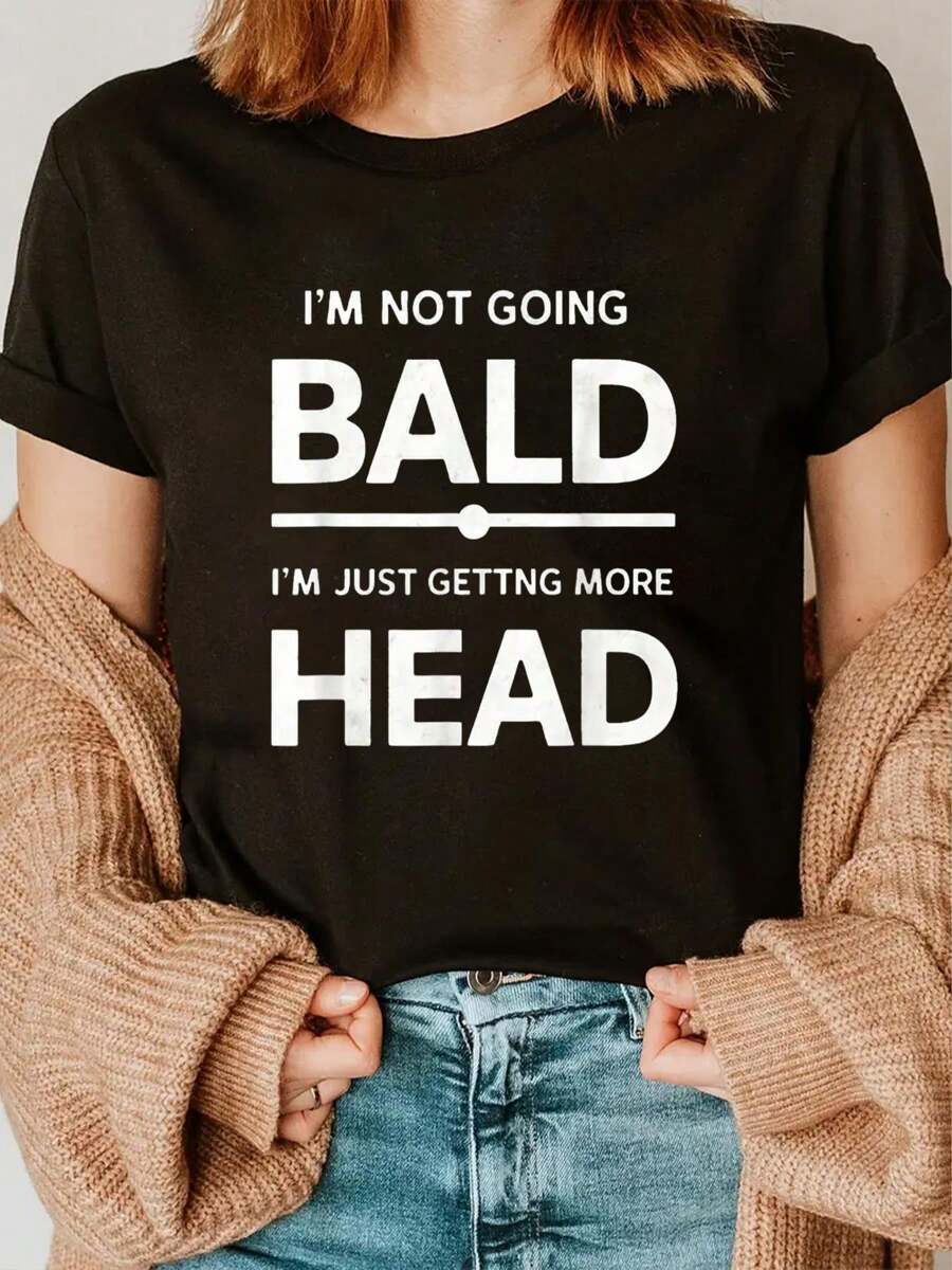 I'm Not Going Bald, Just Getting More Head T-Shirt Round Neck Short Sleeve T-Shirt Women's Men's Graphic Tee