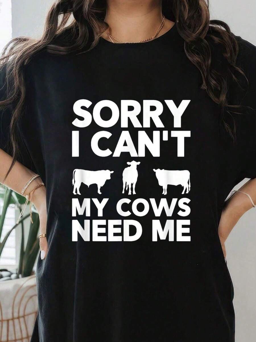 Sorry I Can't My Cows Need Me T-Shirt T-Shirt Print T-Shirt, Short Sleeve Round Neck Casual Top For Summer & Spring, Women's Clothing