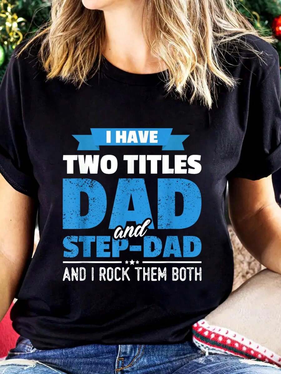 I Have Two Titles Dad And Step-Dad Gift Funny Father's Day T-Shirt Print Cotton Women T Shirt, Short Sleeve Round Neck Casual Top For Summer & Spring, Women's Clothing