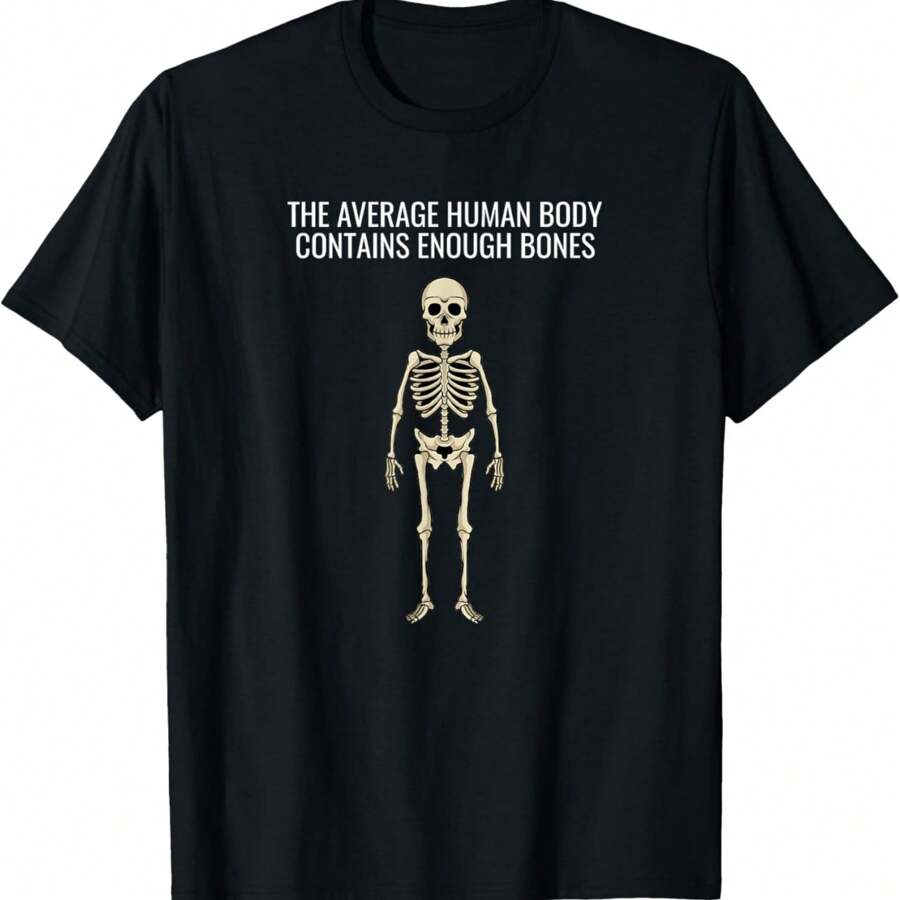 Funny Sarcastic Medical Human Anatomy Bones Fact T-Shirt