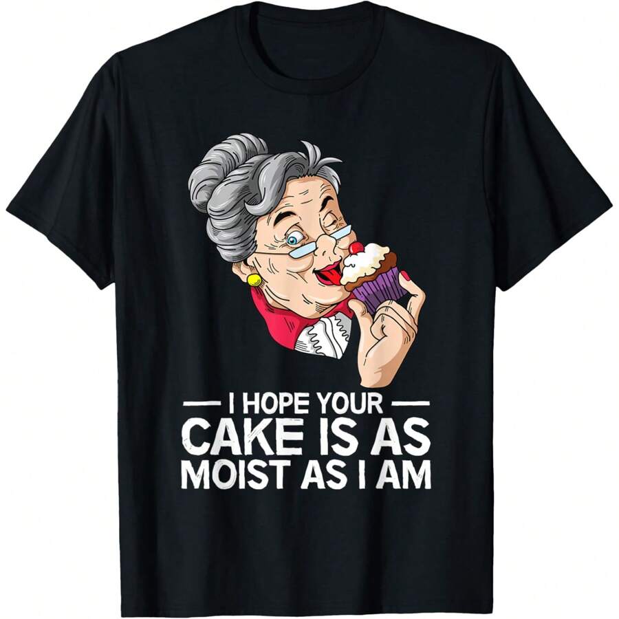 Funny I Hope Your Cake Is As Moist As I Am T-Shirt