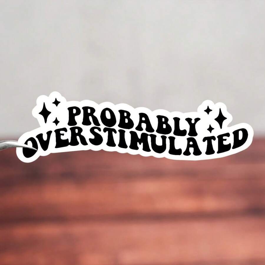 Funny "May Be Over Stimulating" Waterproof Stickers - Suitable For ADHD, Anxiety And Emotional Humor - Great Mommy Gift