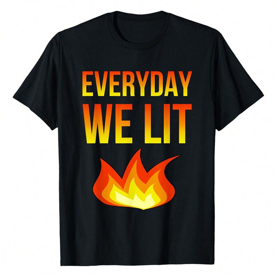 Everyday We Lit Fire Flame Novelty Funny T-Shirt Classic Funny T-Shirt For Both Men And Women