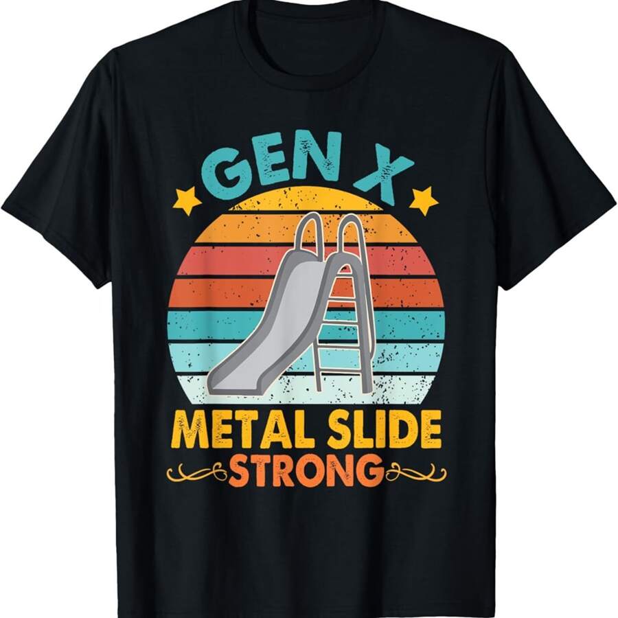 Funny Gen X Generation Sarcasm Gen X Metal Slide A Strong T Shirt