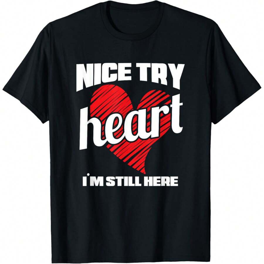 Heart Attack Survivor TShirt Nice Try Heart I'm Still Here T-Shirt