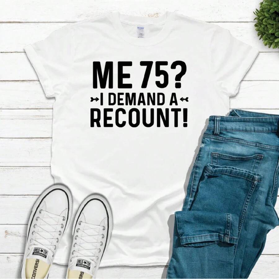 I Demand A Recount Shirt, 75th Birthday Gifts For Men Women Tshirt, Vintage 1950, 75th Birthday Gifts Shirt, 75th Birthday Party Tee