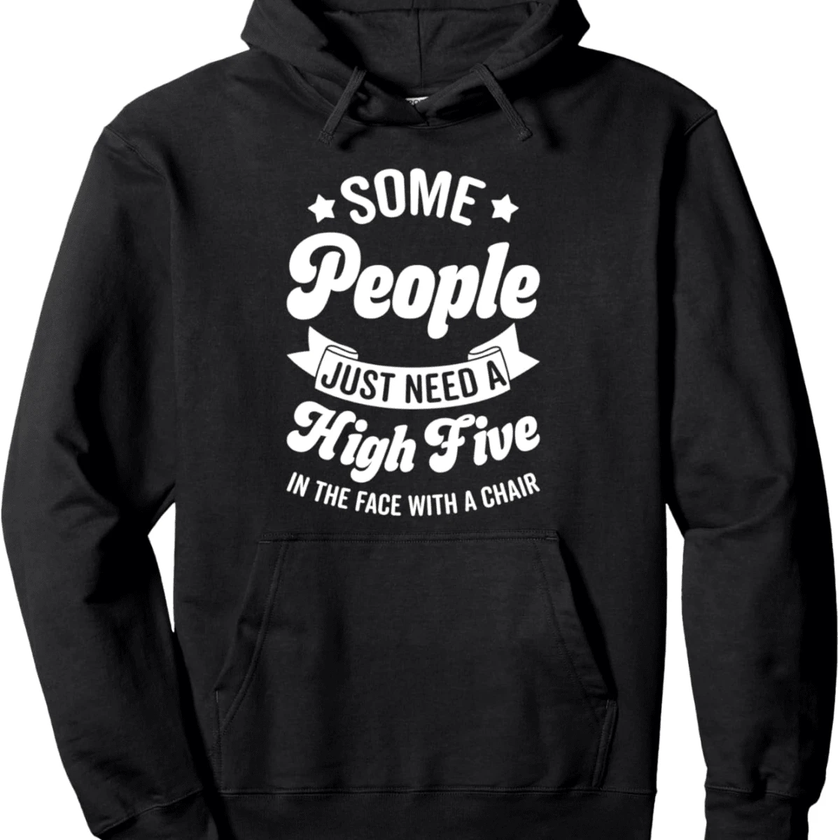 Some People Just Need A High Five In The Face With A Chair Pullover Hoodie