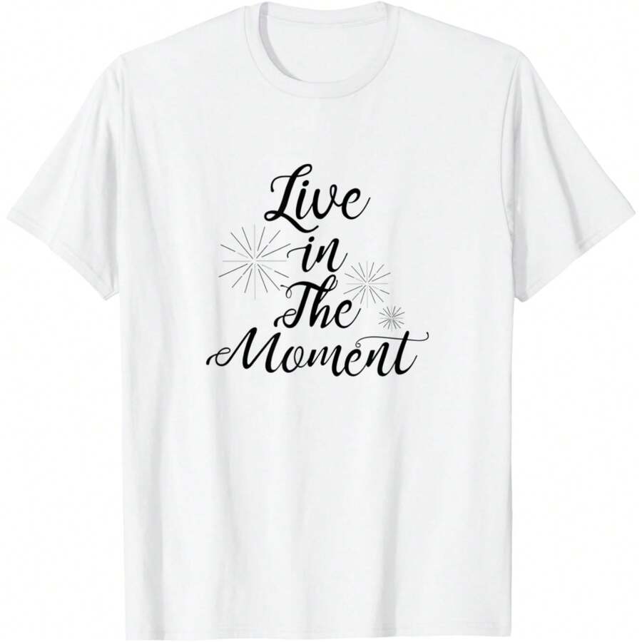 Live In The Moment, Inspirational & Motivational T-Shirt.Jpg