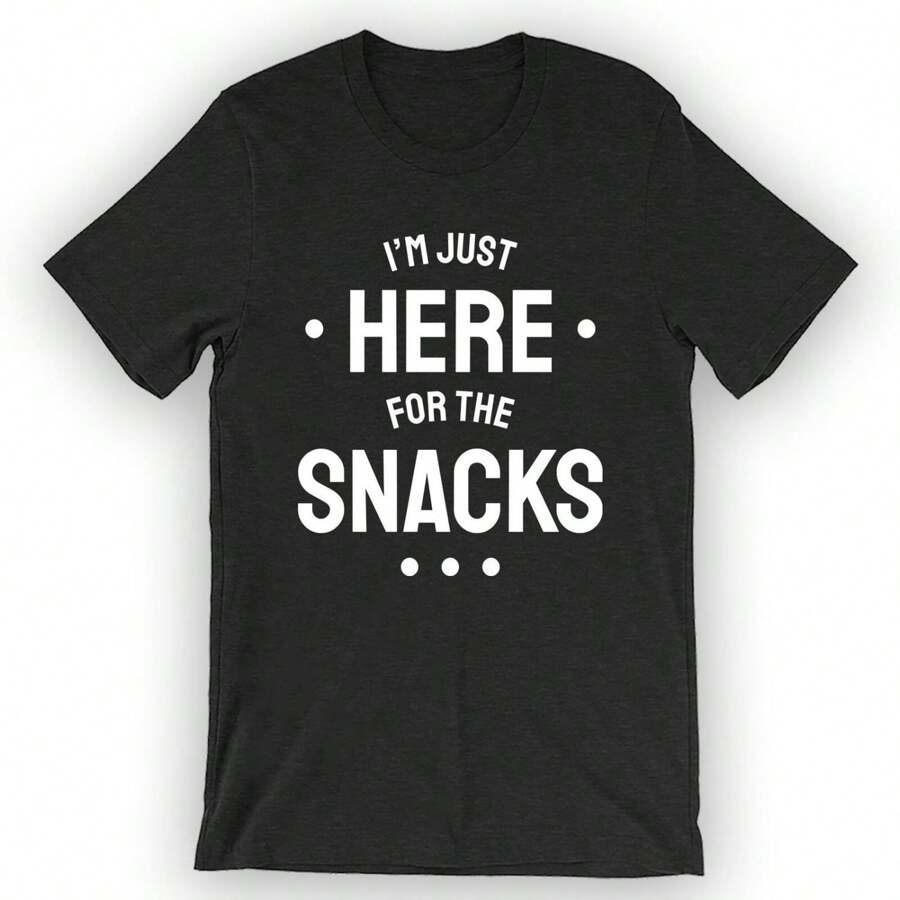 Unisex I'm Just Here For The Snacks T-Shirt Snack Lover Shirt