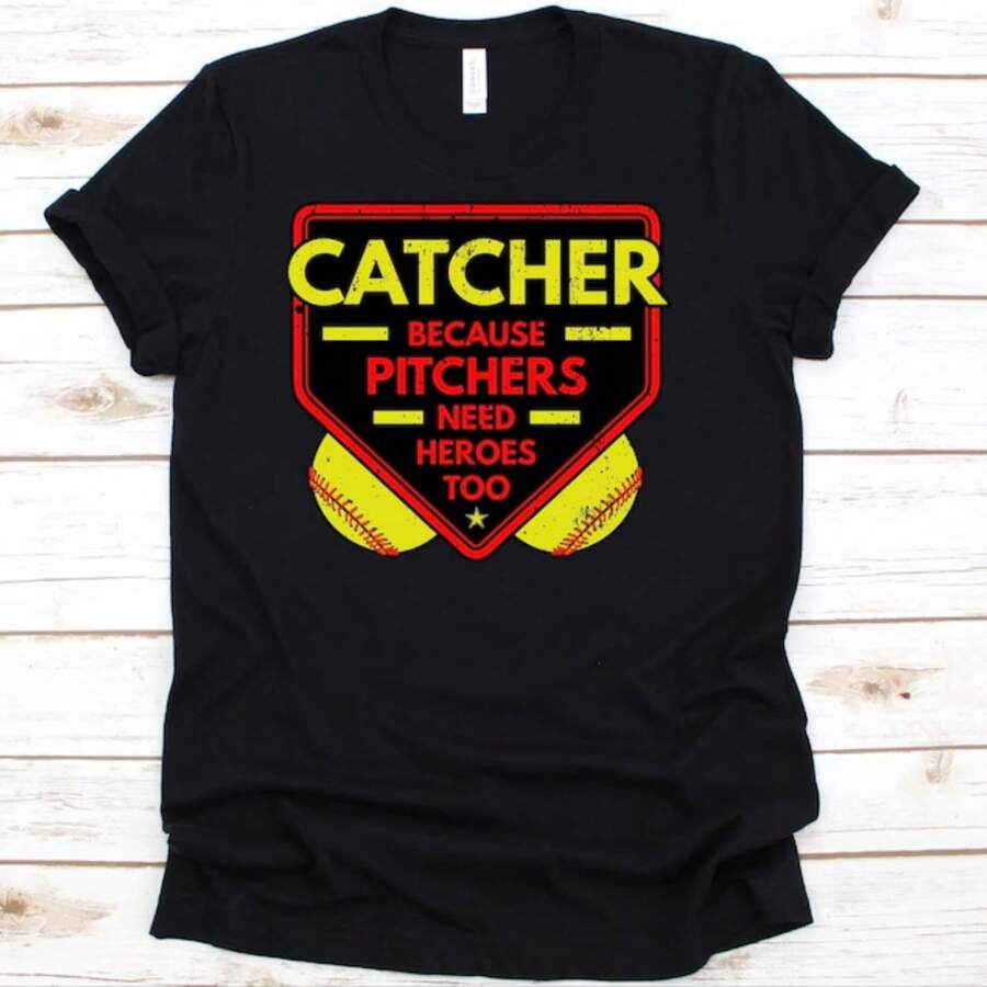 Catcher Because Pitchers Need Heroes Too, Softball Catcher Shirt, Funny Gift For Softball Players, Baseball Lover Tshirt, Baseball Shirt