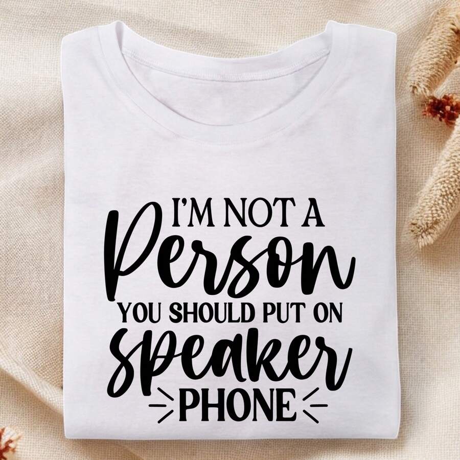 Im Not A Person You Should Put On Speaker Phone Shirt, Inspirational Shirt, Funny Quotes For Women, Workout Shirts, Shirts With Sayings, Sarcasm SSN-469