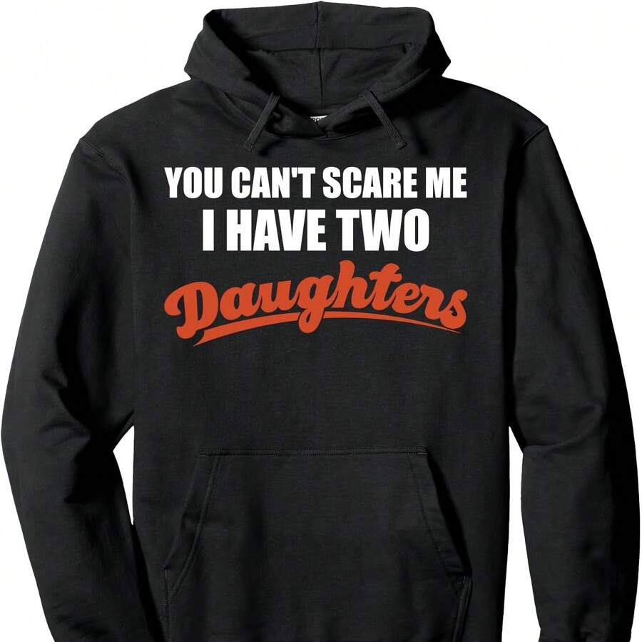 Mans You Can't Scare Me I Have Two Daughters Father's Day Pullover Hoodie