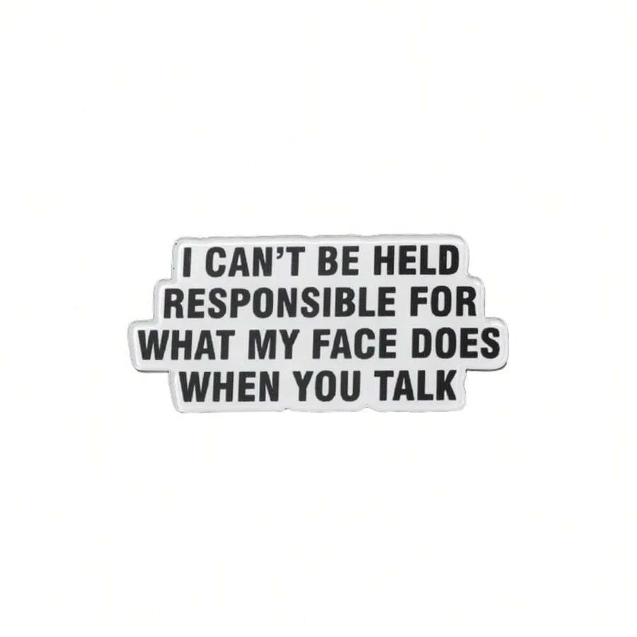 No puedo ser responsable de lo que hace mi rostro cuando hablas' Broche acrílico personalizado, decoraciones, broches, insignias, joyas, regalos, nuevo estilo 2025