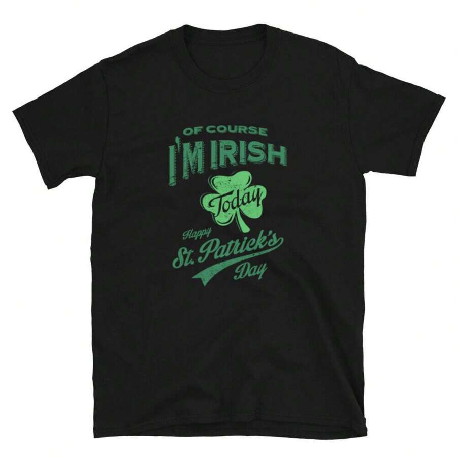 Happy St.Patricks Day Of Course I'm Unisex T-Shirt