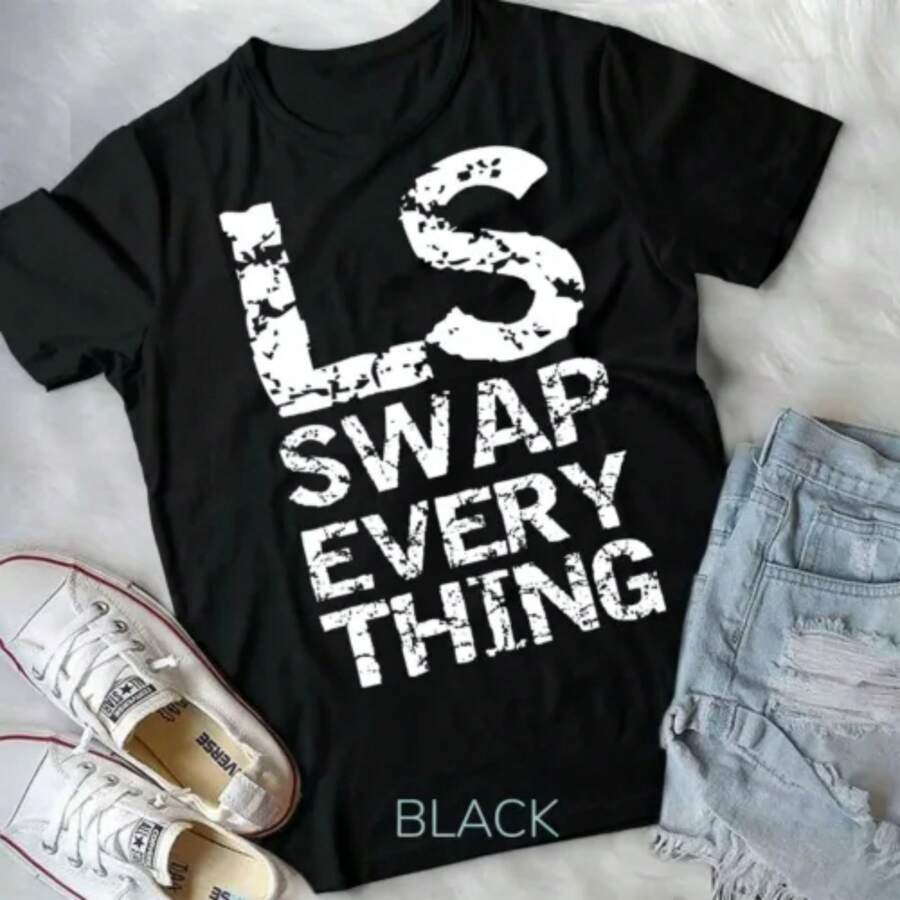LS Swap Everything T Shirt, Car Enthusiast & Mechanic Unisex T-Shirt