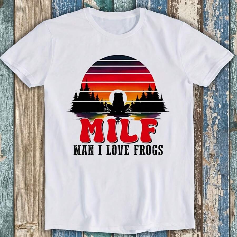 Milf Man I Love Frogs Meme Best Seller Funny Gift Tee T Shirt 2002