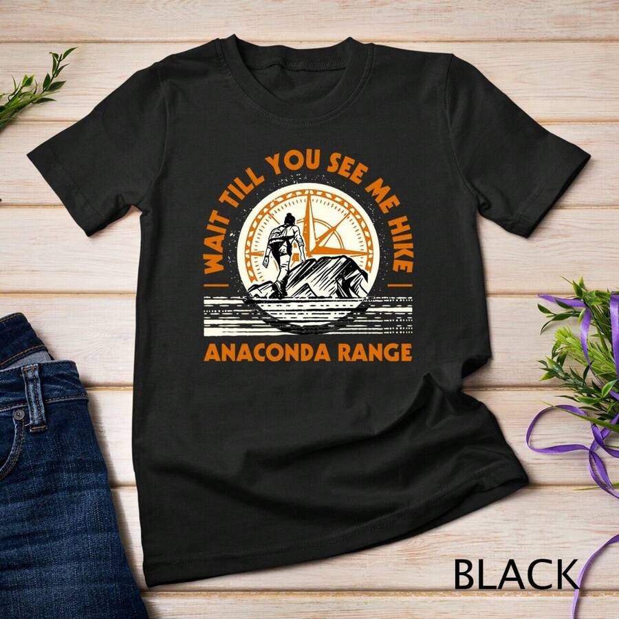 Wait Till You See Me Hike Anaconda Range Hiking Montana Unisex T-Shirt
