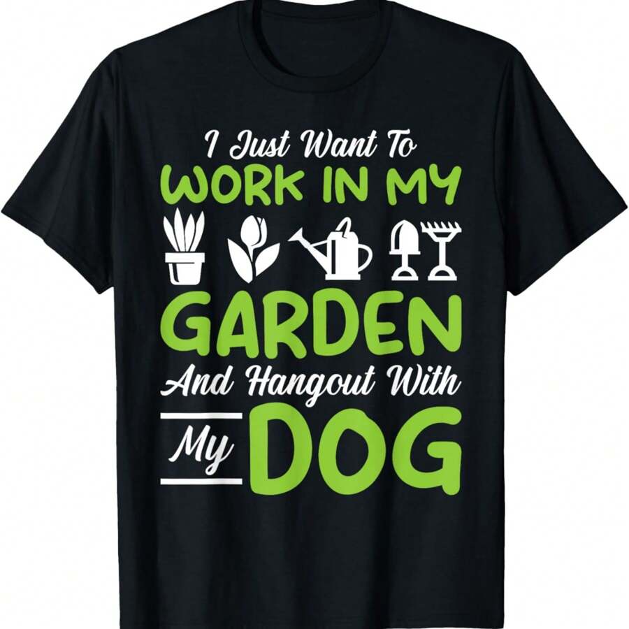 Gardening - To Work In My Garden And Hangout With My Dog T-Shirt
