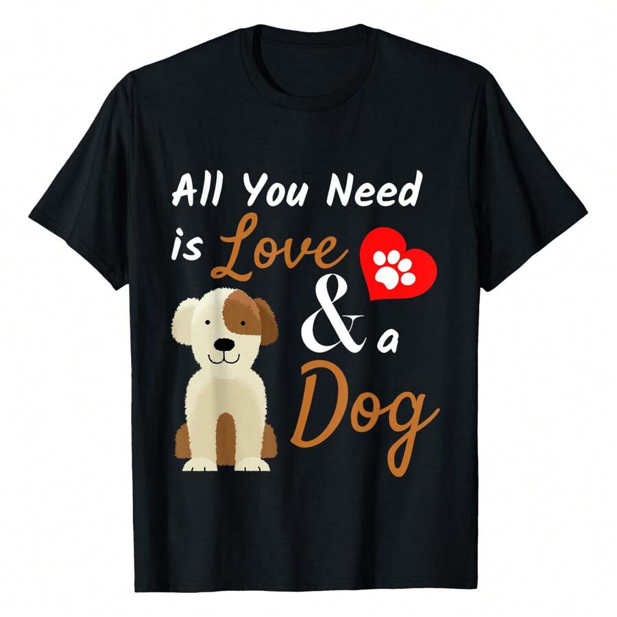 Dog Lover Present - All You Need Is Love And A Dog Funny T-Shirt Women Unisex Men S Cotton Short Sleeve T-Shirt, Perfect For Summer Adventures, 100% Soft Fabric, Ideal For Sports, Work, And Relaxation