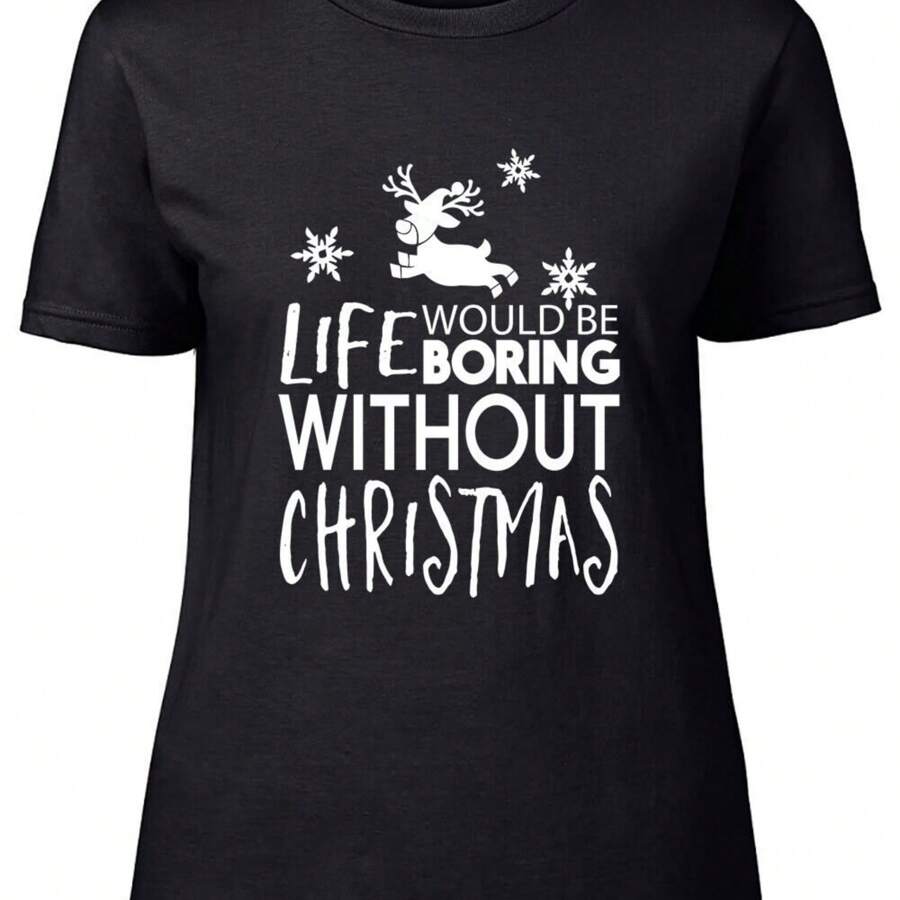 Life Would Be Boring Without Christmas Fitted Womens Ladies T Shirt