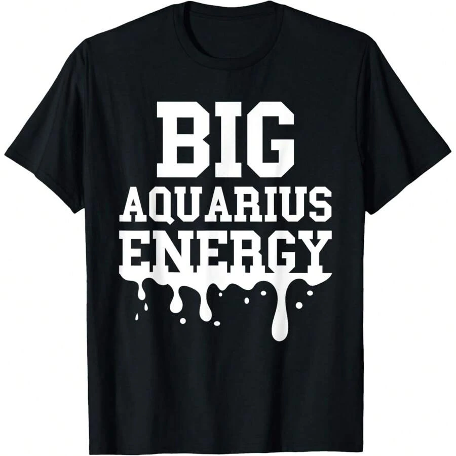Big Aquarius Energy Men Women Zodiac Sign Drip Birthday T-Shirt