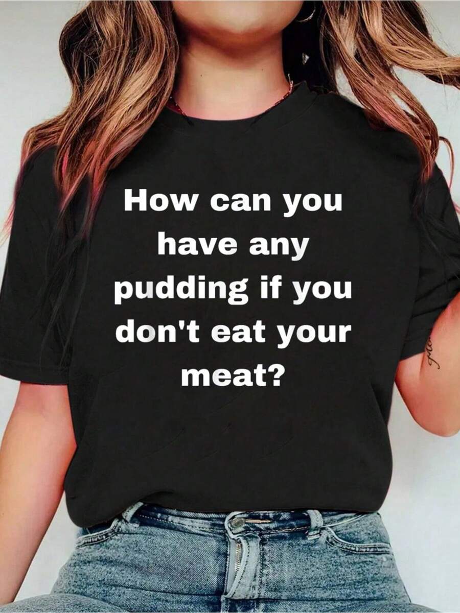 How Can You Have Any Pudding If You Don't Eat Your Meat&Reg; T-Shirt Print Crew Neck Casual T-Shirt Short Sleeve Sports Top, Smart Casual/Street Style Women's Clothing