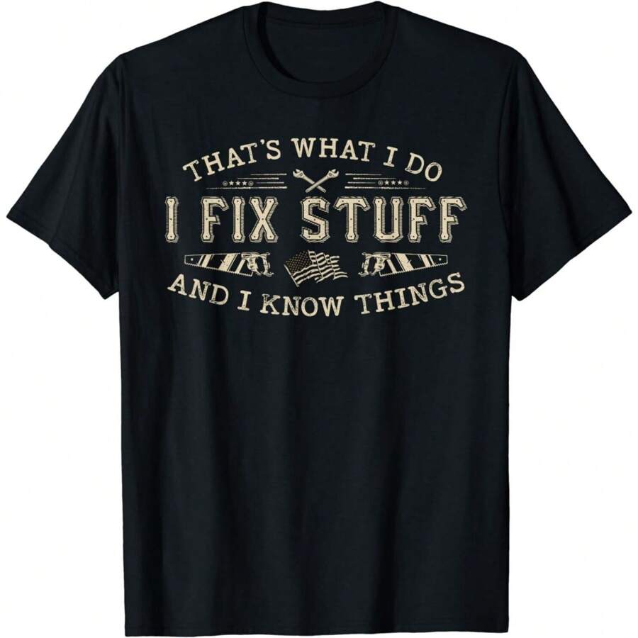 That's What I Do I Fix Stuff And I Know Things Funny Men Dad Gift Unisex T-Shirt