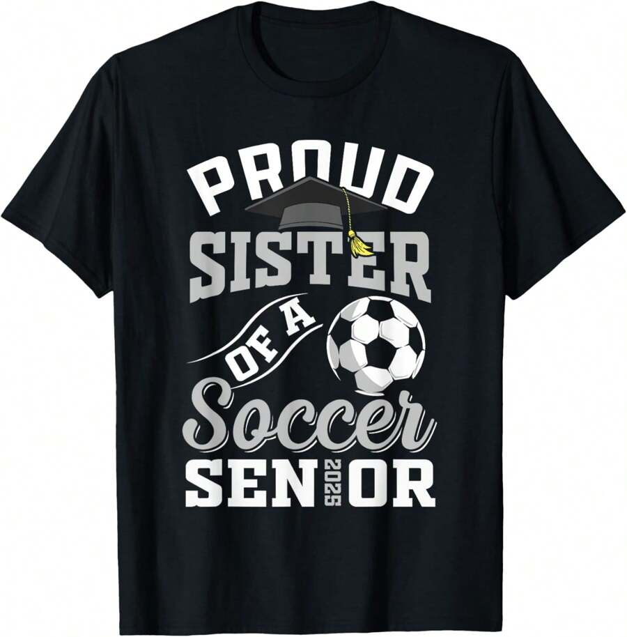 Proud Sister Of A Soccer Senior Class Of 2025 Graduation T-Shirt-220gT T-Shirt 100% Cotton T-Shirt