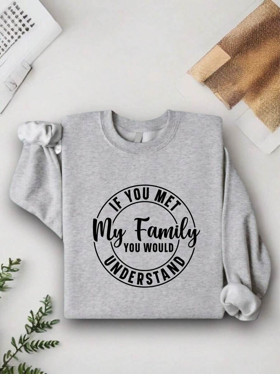 If You Met My Family You Would Understand Shirt, Funny Family Saying Hoodie, Sarcastic Fam Shirt SSN-621