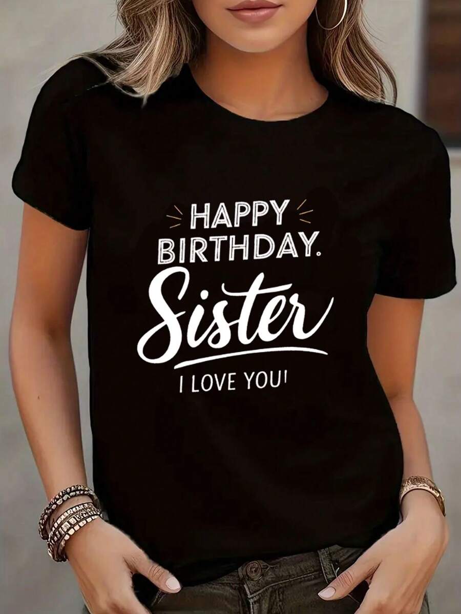 'Happy Birthday Sister I Love You' Letter Printed Women's T-Shirt, Birthday Gift T-Shirt For Sister, Casual, Comfortable, Breathable, Light Top