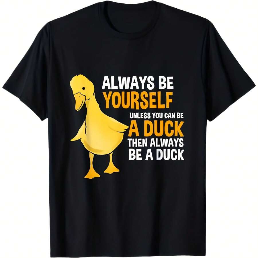 Always Be Yourself Unless You Can Be A Duck T-Shirt