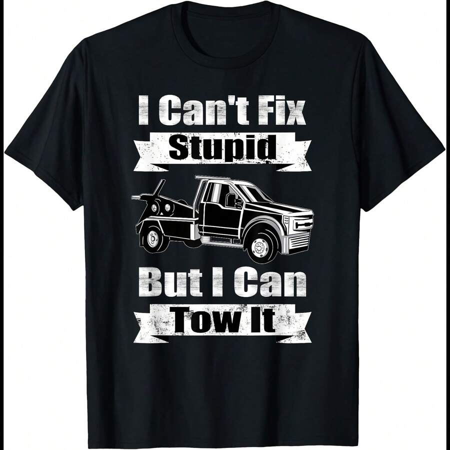 Trucker I Can´T Fix Stupid But I Can Tow It Tow Truck Driver T-Shirt
