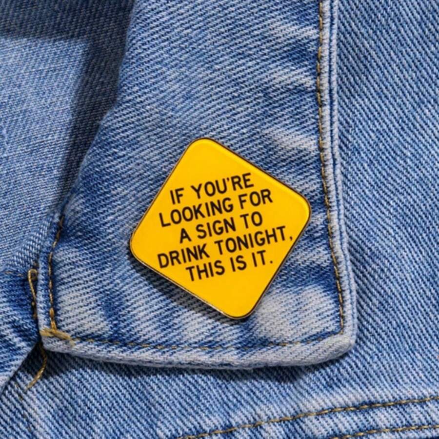 IF YOU'RE LOOKING FOR A SIGN TO DRINK TONIGHT THIS IS IT Acrylic Brooch Custom Decorative Brooches Ornaments Lapel Bag Badges Jewelry Gifts 2025 New Style Pin For Clothes Bag Charm School