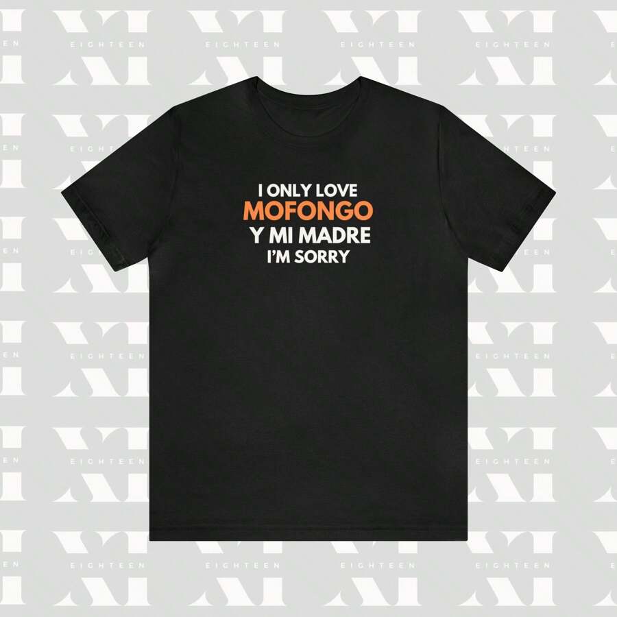 100% Cotton I Only Love Mofongo Y Mi Madre I'm Sorry T-Shirt, Latino Food Shirt, Tee, Comida Boricua, Camisa Hispano, Latino Humor Unisex Shirt Stretched Casual Homme Top For Everyday Wear Slightly Soft Print Round Neck Short Sleeve Versatile Fashion Summer Streetwear For Women Breathable Graphic Stylish