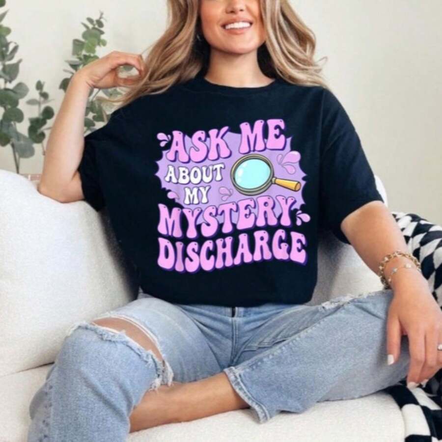 Funny Inappropriate T-Shirt, Adult Humor Shirt, Embarrassing Discharge Tee, Gag Gift For Adults, Offensive Humor Shirt