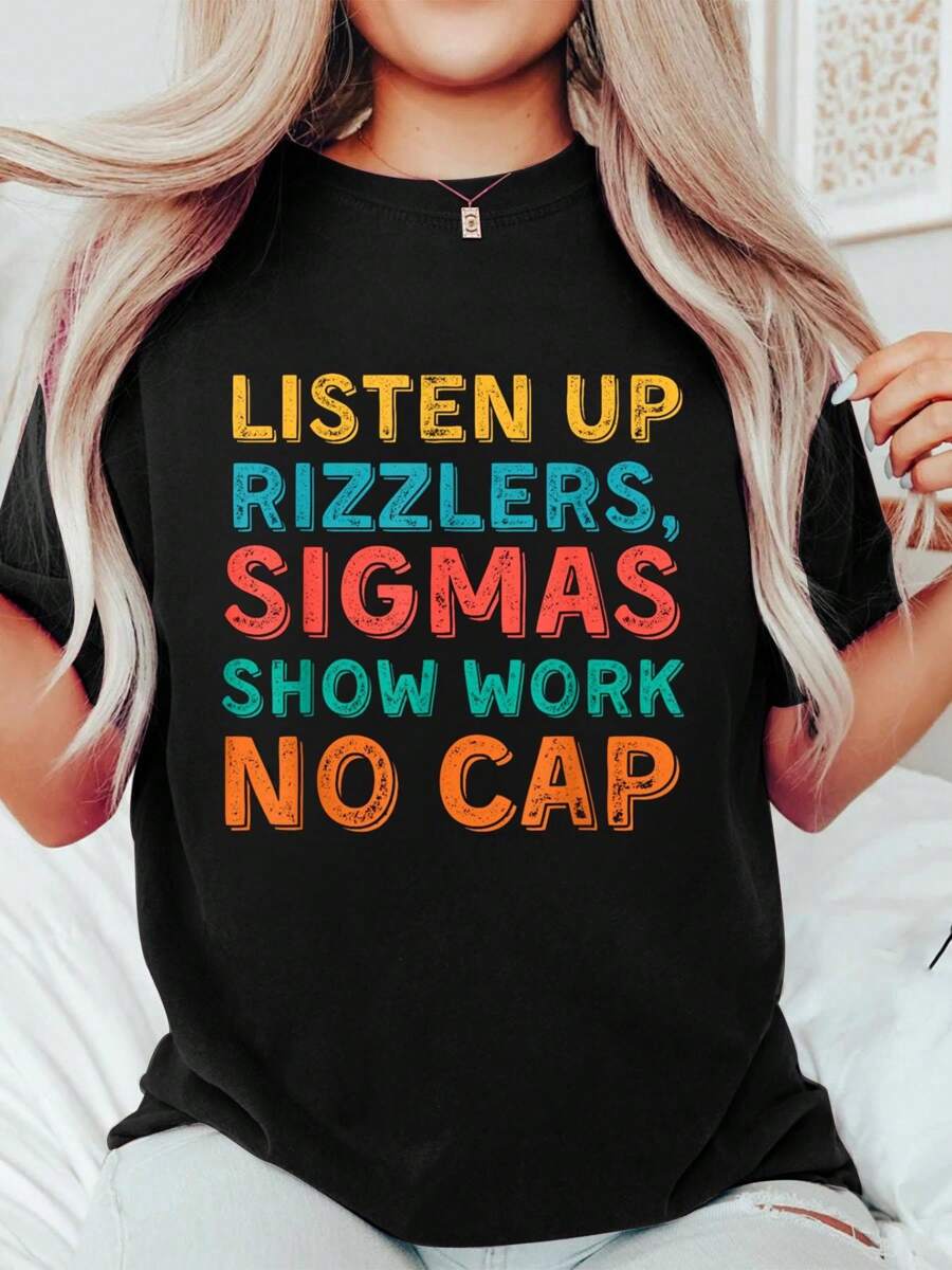 Listen Up Rizzlers, Sigmas Show Work No Cap - Funny Teacher T-Shirt Print Round Neck Cotton T-Shirt, Summer Women's Tops, Gift