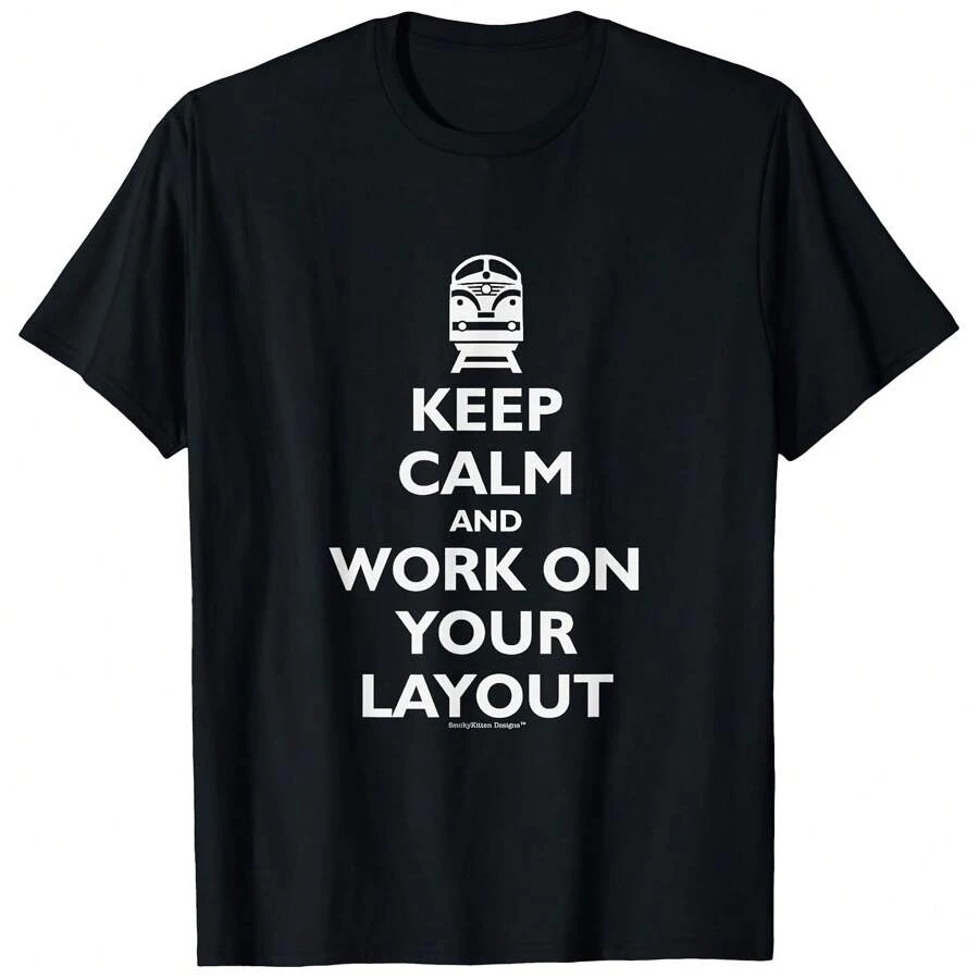 Keep Calm And Work On Your Layout - Model Railroading T-Shirt