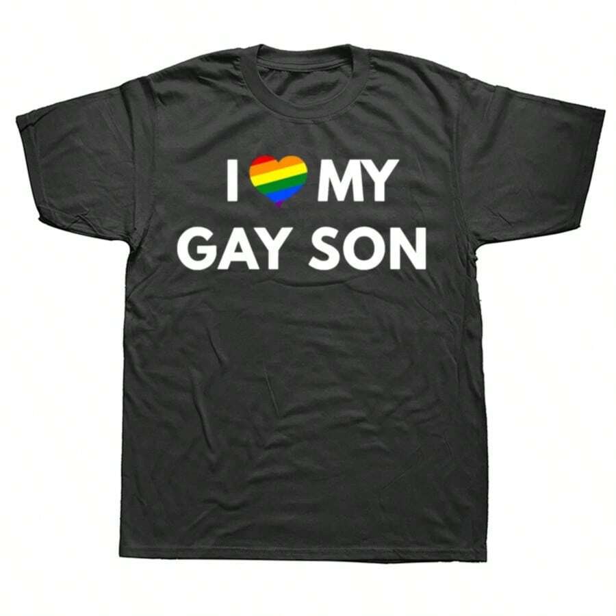 Funny I Love My Gay Son LGBT Pride Adult Tshirt Men Women's Fashion Casual Oversized T-Shirts Men's 100% Cotton T Shirt