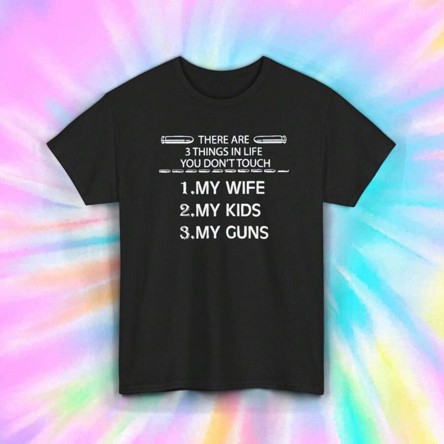 Don't Touch T-Shirt My Wife My Kids My Guns Funny Family Tee S-3XL