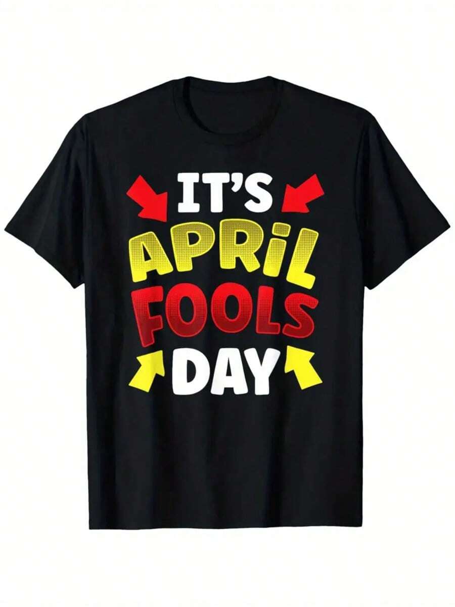 It'S April Fools Day Sayings Humor Joke Sarcastic T-Shirt, 100% April Fool'S Day Shirt 220g Heavyweight T-Shirts For Men Women, Black Crewneck Short Sleeve, S-XXL Regular-Fit 100% Cotton