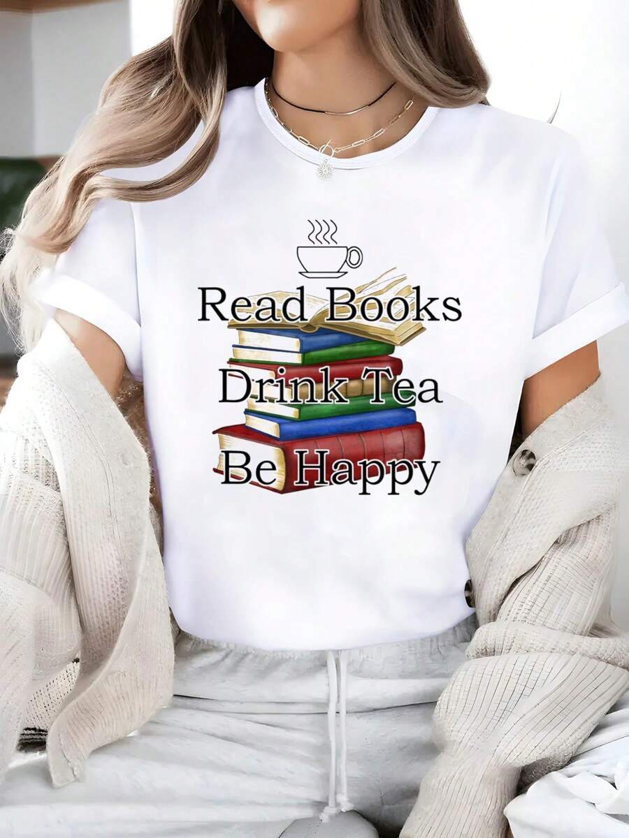 Drink Tea Read Books Be Happy Book Lover Bookworm T-Shirt, Printed Casual Crew Neck T-Shirt For Women - Summer & Spring Short Sleeve, Breathable 100% Cotton Top